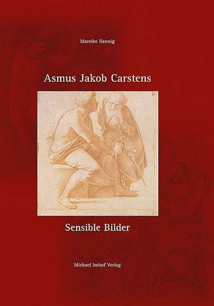 Hennig, Mareike Asmus Jakob Carstens - sensible Bilder: Eine Revision des Künstlermythos und der Werke