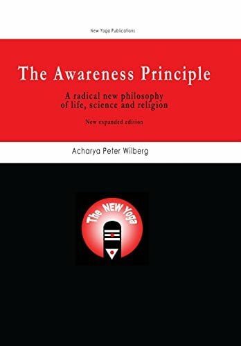 Wilberg, Acharya Peter The Awareness Principle: A Radical New Philosophy Of Life, Science And Religion - New Expanded Edition