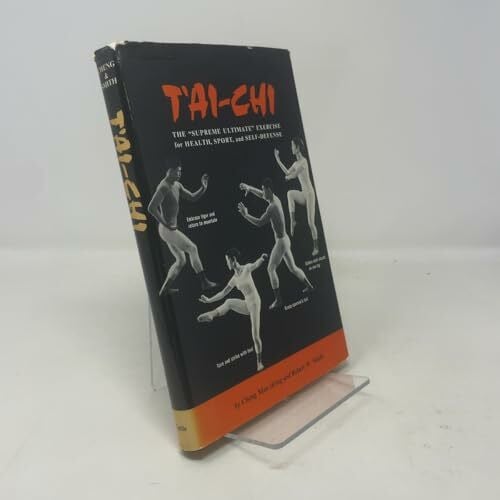 Smith, Robert W. T'Ai-Chi: The Supreme Ultimate Exercise for Health: The Supreme Ultimate Exercise for Health, Sport and Self-defence