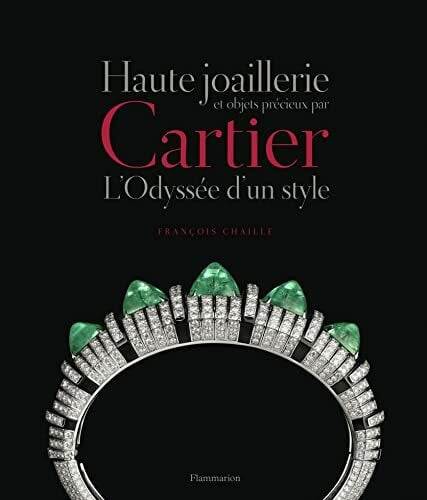 Chaille, François Haute joaillerie et objets précieux par Cartier: L'odyssée d'un style
