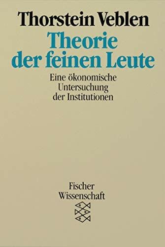 Veblen, Thorstein B Theorie der feinen Leute. Eine ökonomische Untersuchung der Institutionen.
