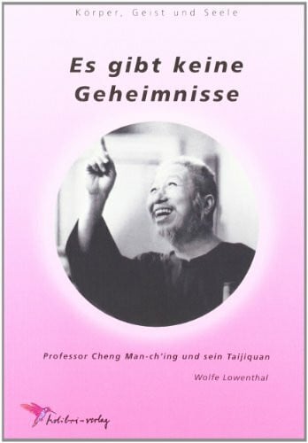 Licht, Jürgen Es gibt keine Geheimnisse: Professor Cheng Man-ch'ing und sein Taijiquan (Körper, Geist und Seele)