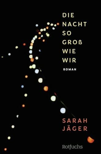 Jäger, Sarah Die Nacht so groß wie wir: Jugendroman Für Leserinnen ab 14 Jahren