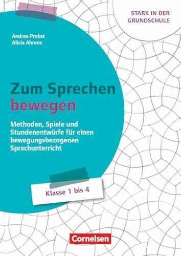 Ahrens, Alicia Stark in der Grundschule - Fächerübergreifend - Klasse 1-4: Zum Sprechen bewegen - Methoden, Spiele und Stundenentwürfe für einen bewegungsbezogenen Sprachunterricht - Buch mit Material über Webcode