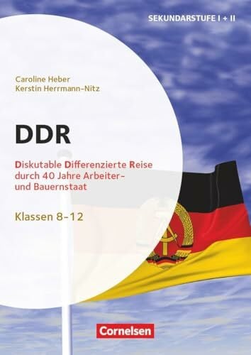 Herrmann-Nitz, Kerstin Themenhefte Sekundarstufe - Geschichte - Klasse 5-12: DDR - Diskutable Differenzierte Reise durch 40 Jahre „Arbeiter- und Bauernstaat“ - Kopiervorlagen