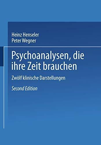 Henseler, Heinz Psychoanalysen, die ihre Zeit brauchen: Zwölf klinische Darstellungen