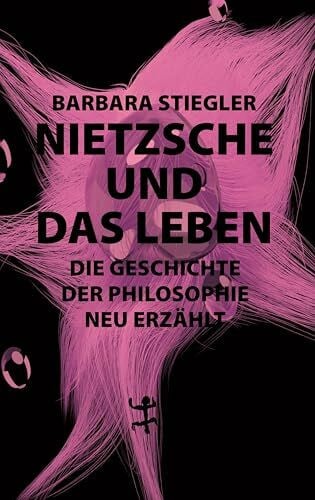 Driesen, Christian Nietzsche und das Leben: Die Geschichte der Philosophie neu erzählt