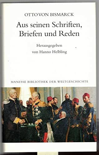 Bismarck, Otto von Aus seinen Schriften, Briefen und Reden