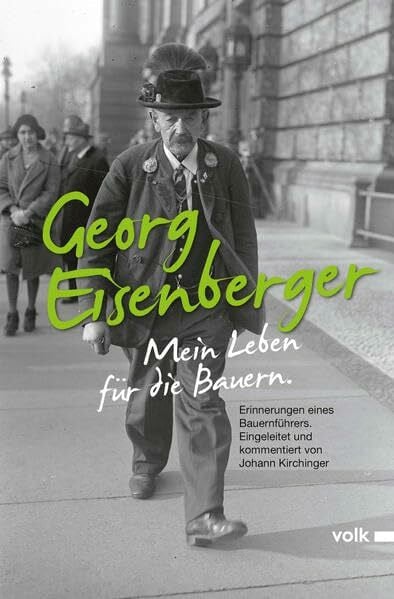 Kirchinger, Johann Georg Eisenberger: Mein Leben für die Bauern: Erinnerungen eines Bauernführers