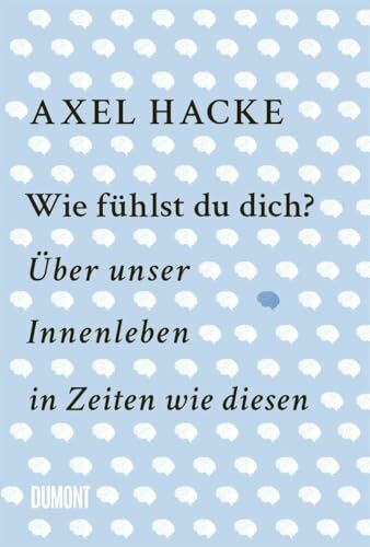 Hacke, Axel Wie fühlst du dich?: Über unser Innenleben in Zeiten wie diesen