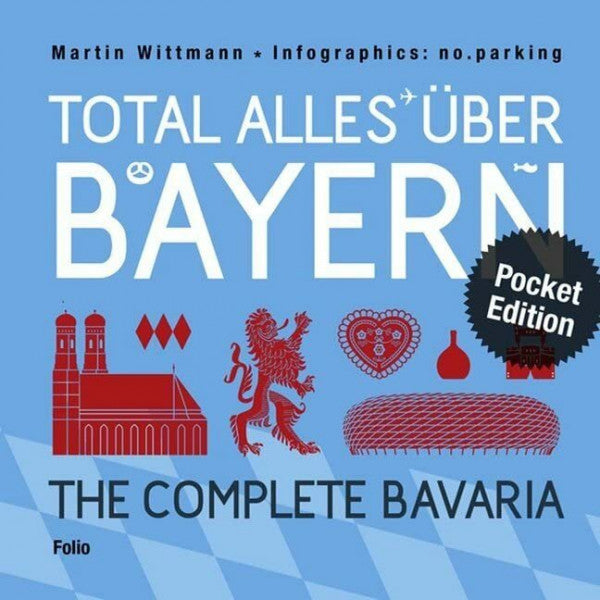 Wittmann, Martin Total alles über Bayern / The Complete Bavaria: Infografiken von no.parking / Pocket Edition