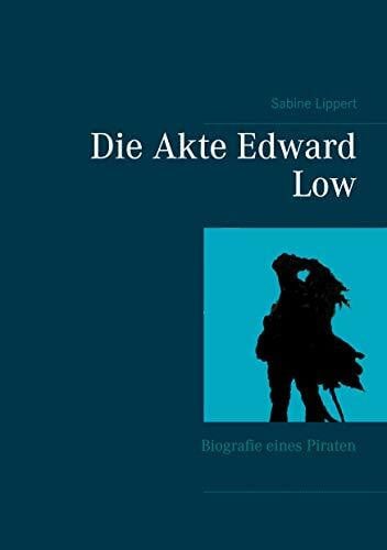 Lippert, Sabine Die Akte Edward Low: Biografie eines Piraten