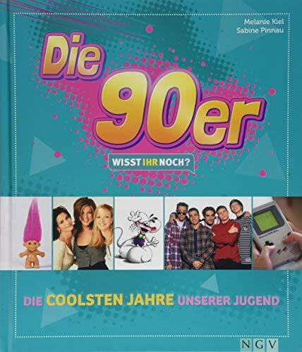 Pinnau, Sabine Die 90er! Wisst ihr noch?: Die coolsten Jahre unserer Jugend