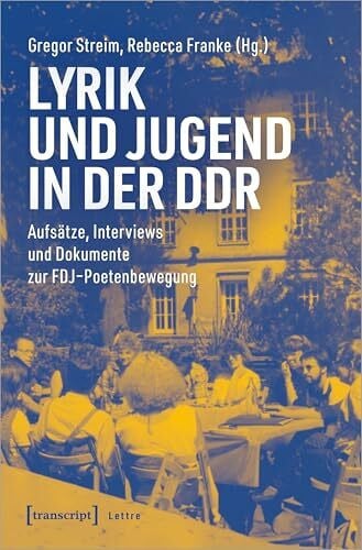 Franke, Rebecca Lyrik und Jugend in der DDR: Aufsätze, Interviews und Dokumente zur FDJ-Poetenbewegung (Lettre)