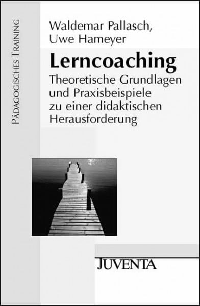 Hameyer, Uwe Lerncoaching: Theoretische Grundlagen und Praxisbeispiele zu einer didaktischen Herausforderung (Pädagogisches Training)