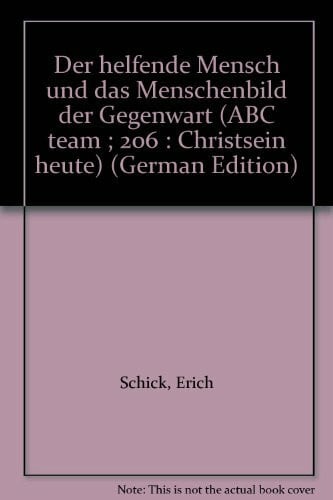 Erich Schick Der helfende Mensch und das Menschenbild der Gegenwart. Mit einer Kurzbiographie E. Schicks von Edgar Schmid.