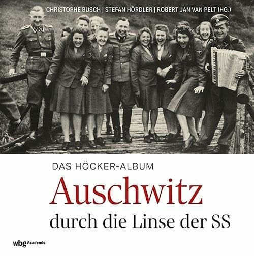van Pelt, Prof. Dr. Robert Jan Das Höcker-Album: Auschwitz durch die Linse der SS | 3. überarbeitete Auflage