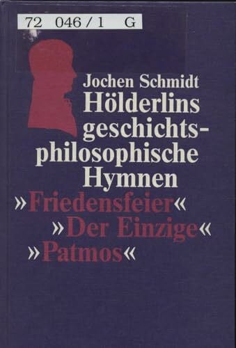Schmidt, Jochen Hölderlins geschichtsphilosophische Hymnen. Friedensfeier - Der Einzige - Patmos