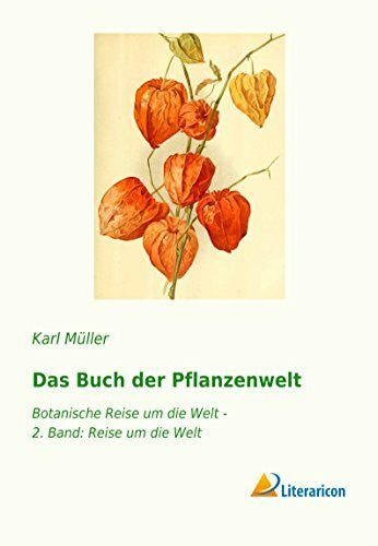 Müller, Karl Das Buch der Pflanzenwelt: Botanische Reise um die Welt - 2. Band: Reise um die Welt