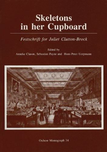 Clutton-Brock, Juliet Skeletons in Her Cupboard: Festschrift for Juliet Clutton-Brock (Oxbow Monograph ; 34)