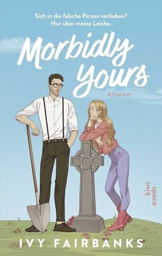 Helweg, Andreas Morbidly Yours: Roman | Ivy Fairbanks ist der neue Star am Romance-Himmel | Exklusiv: mit bedruckten Innenklappen (Love in Galway, Band 1)