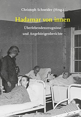 Schneider, Christoph Hadamar von innen: Überlebendenzeugnisse und Angehörigenberichte (Studien und Dokumente zur Holocaust- und Lagerliteratur)