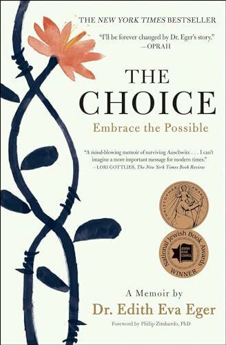 Eger, Dr. Edith Eva The Choice: Embrace the Possible