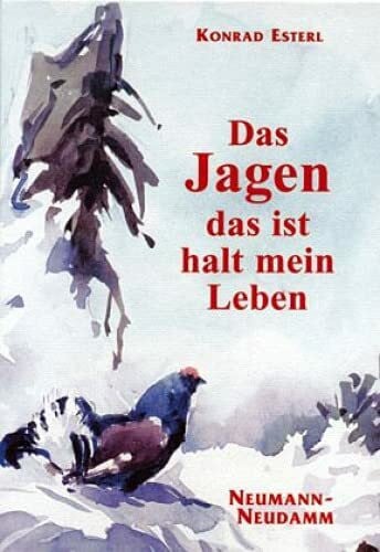 Esterl, Konrad Das Jagen - das ist halt mein Leben