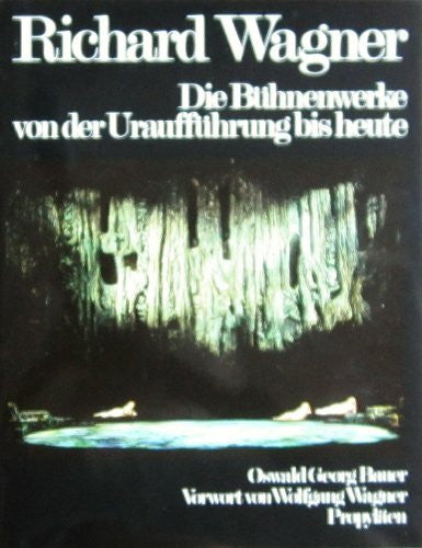 Oswald Georg Bauer Richard Wagner. Die Bühnenwerke von der Uraufführung bis heute