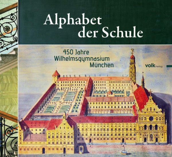 Wilhelmsgymnasium München Alphabet der Schule: 450 Jahre Wilhelmsgymnasium München