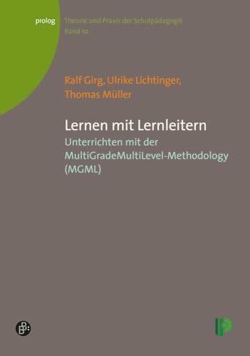 Müller, Thomas Lernen mit Lernleitern: Unterrichten mit der MultiGradeMultiLevel-Methodology (MGML) (Theorie und Praxis der Schulpädagogik) (prolog – Theorie und Praxis der Schulpädagogik)