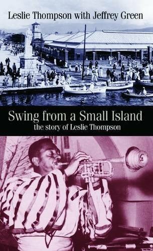 Thompson, Lesl Swing from a Small Island: The Story of Leslie Thompson