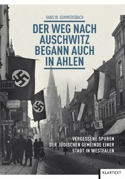 Hans W. Gummersbach Der Weg nach Auschwitz begann auch in Ahlen: Vergessene Spuren der jüdischen Gemeinde einer westfälischen Stadt