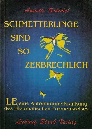 Schübel, Annette Schmetterlinge sind so zerbrechlich: LE - Eine Autoimmunerkrankung des rheumatischen Formenkreises