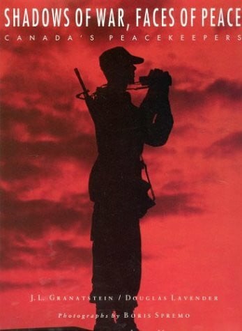 Granatstein, Jack L./ Lavender; Spremo. Shadows of War, Faces of Peace: Canada's Peacekeepers