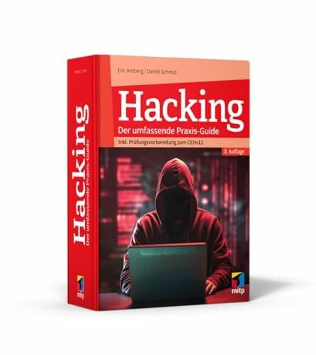 Schmid, Daniel Hacking: Der umfassende Praxis-Guide. Inkl. Prüfungsvorbereitung zum CEHv12, 3., aktualisierte Auflage 2024 (mitp Professional)