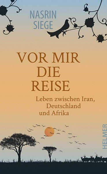 Siege, Nasrin Vor mir die Reise: Leben zwischen Iran, Deutschland und Afrika