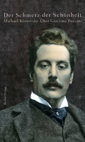 Klonovsky, Michael Der Schmerz der Schönheit: Über Giacomo Puccini
