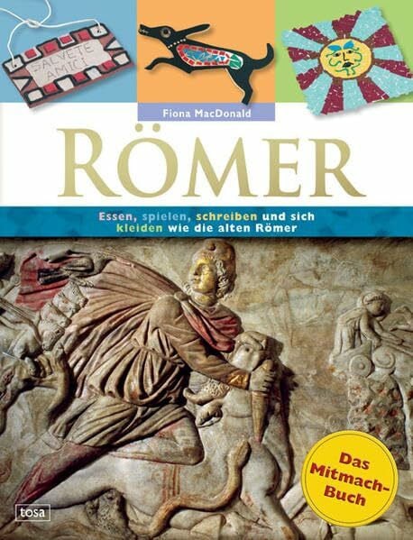 Müller-Kaspar, Ulrike Römer: Das Mitmach-Buch: Essen, spielen, schreiben und sich kleiden wie die alten Römer