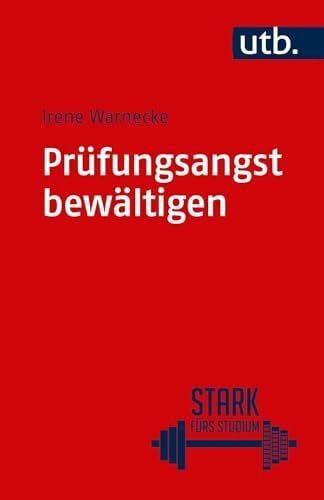 Warnecke, Irene Prüfungsangst bewältigen: Ein Trainingsprogramm in sieben Schritten (Stark fürs Studium, Band 4857)