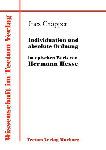 Gröpper, Ines Individuation und absolute Ordnung im epischen Werk von Hermann Hesse