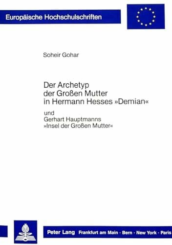 Soheir Gohar Der Archetyp der Grossen Mutter in Hermann Hesses 'Demian' und Gerhart Hauptmanns 'Insel der Grossen Mutter'