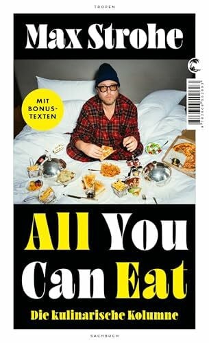 Strohe, Max All You Can Eat: Die kulinarische Kolumne | Die erfolgreiche SPIEGEL-Kolumne erstmals als Buch