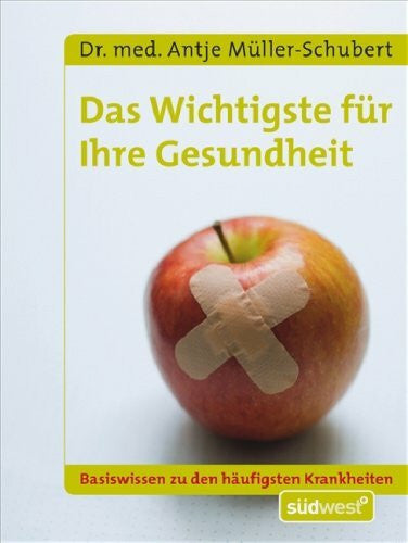Müller-Schubert, Dr. med. Antje Das Wichtigste für Ihre Gesundheit: Basiswissen zu den häufigsten Krankheitsbildern