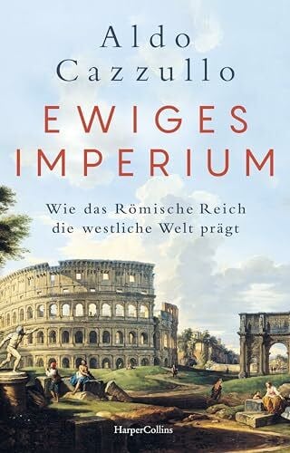 Thomsen, Andreas Ewiges Imperium. Wie das Römische Reich die westliche Welt prägt: Italiens Nr.1-BESTSELLER | Von Asterix bis Spartakus | Über Erfolg und Modernität der alten Weltmacht | Augustus | Die Kaiser von Rom