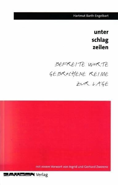 Barth-Engelbart, Hartmut Unter Schlagzeilen: Befreite Worte. Gebrochene Reime zur Lage: Befreite Worte gebrochene Reime zur Lage. Mit e. Vorw. v. Ingrid u. Gerhard Zwerenz