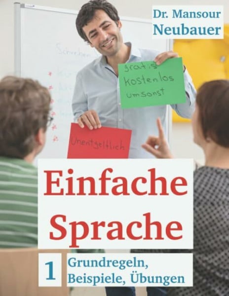 Neubauer, Dr. Mansour Einfache Sprache: Grundregeln, Beispiele, Übungen: Schreiben UND Sprechen in Einfacher Sprache. Kurs- und Arbeitsbuch zum Selbstlernen. Mit Lösungen. ... Sprache lernen und unterrichten, Band 1)