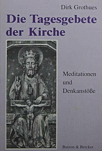 Dirk Grothues Die Tagesgebete der Kirche. Meditationen und Denkanstöße