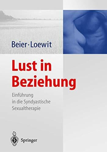 Beier, Klaus M. Lust in Beziehung: Einführung in die Syndyastische Sexualtherapie