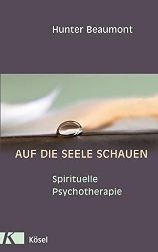 Hunter Beaumont Auf die Seele schauen: Spirituelle Psychotherapie